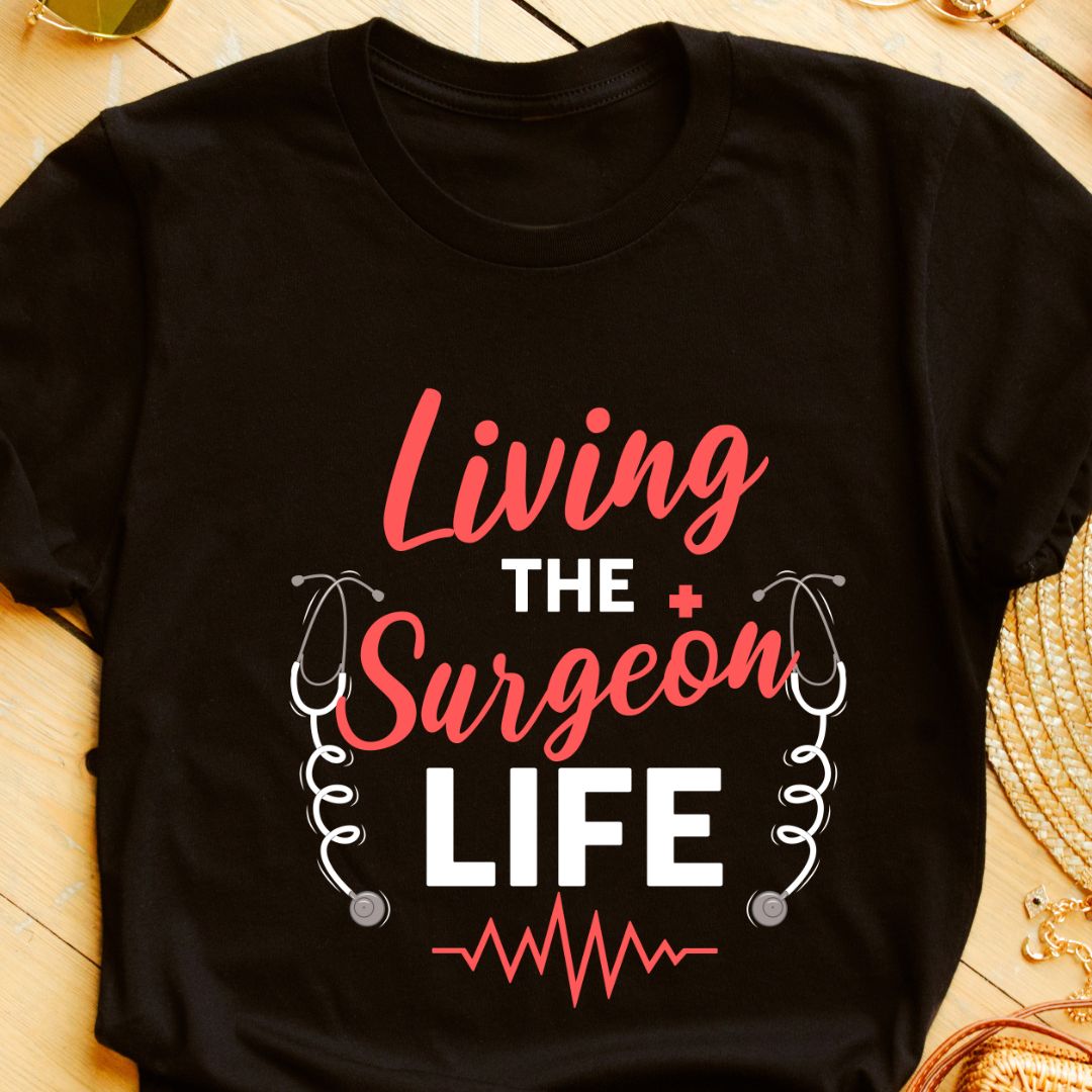 Living a Surgeon Life T-Shirt - Embrace the Surgical Journey