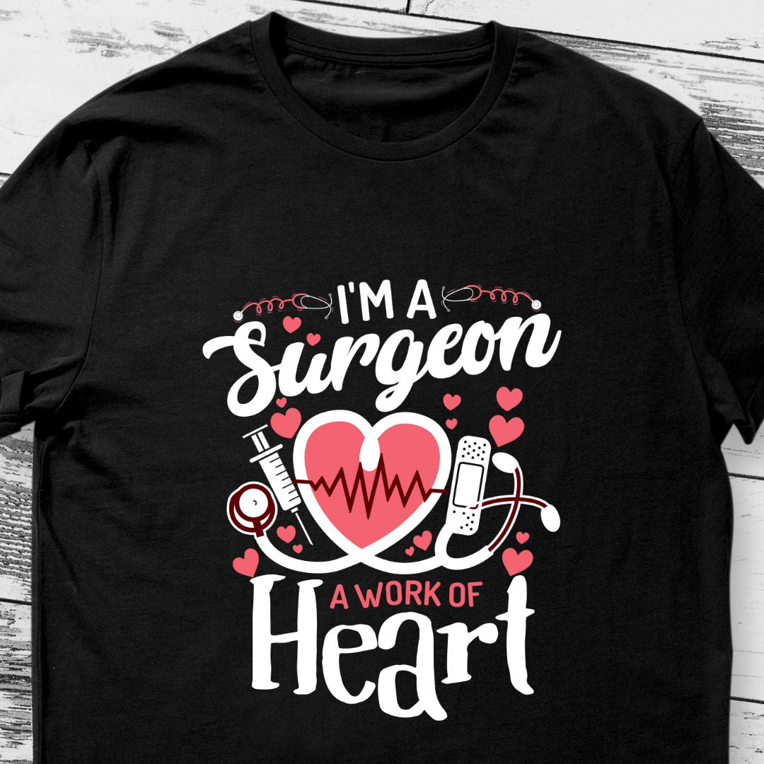 Surgeon: A Work of Heart T-Shirt - Honoring Surgical Heroes