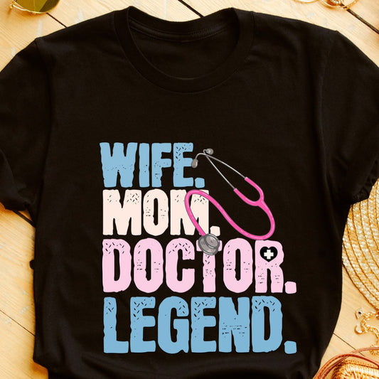 Wife, Mom, Doctor, Legend Colorful T-Shirt - Celebrate Every Role!