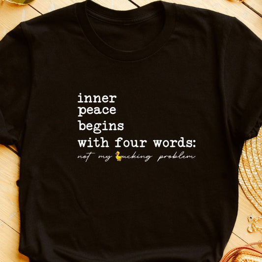 "Inner Peace Begins with Four Words" T-Shirt – Funny 'Not My Ducking Problem' Quote | Unisex Fit