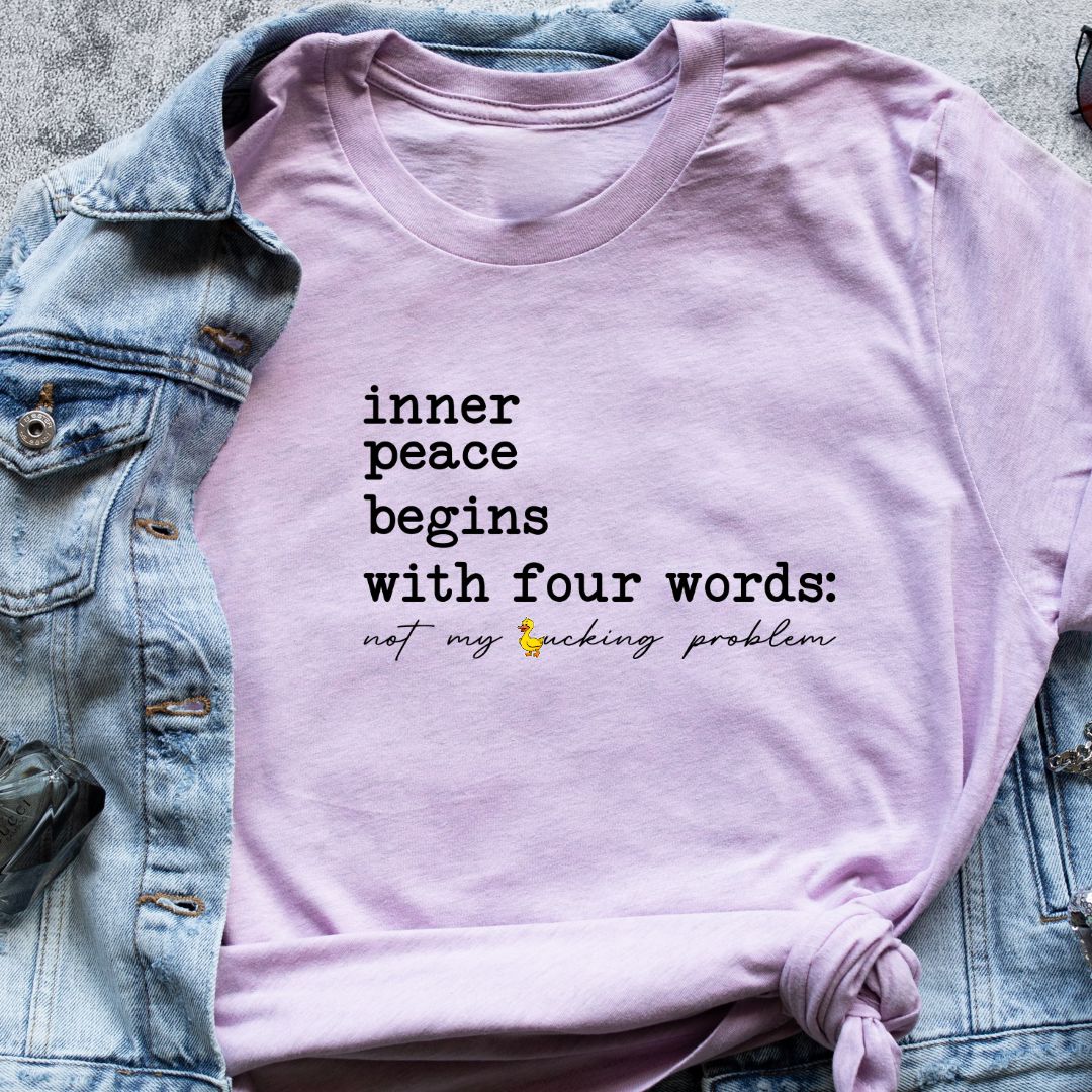 "Inner Peace Begins with Four Words" T-Shirt – Funny 'Not My Ducking Problem' Quote | Unisex Fit