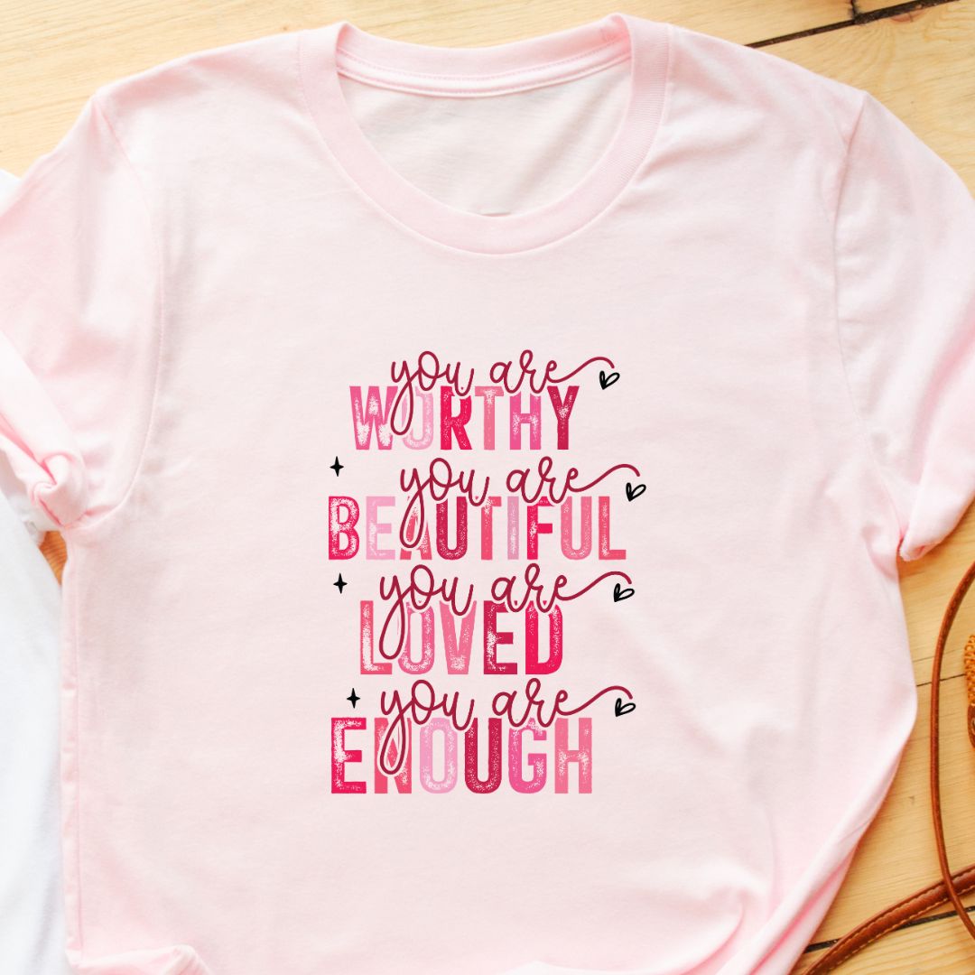 "You Are Worthy, Beautiful, Loved, Enough" T-Shirt – Empowering Gift for Women | Unisex Fit