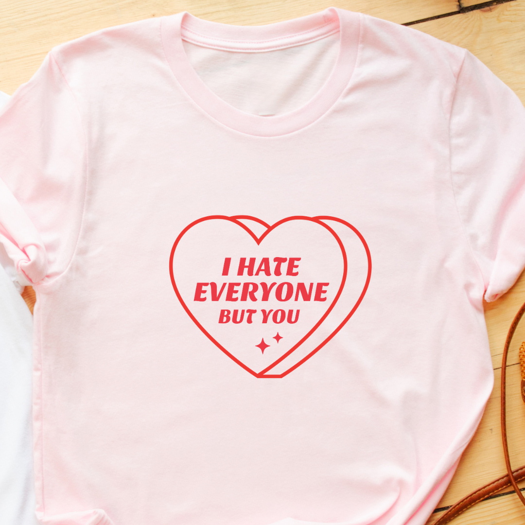 "I Hate Everyone But You" T-Shirt – Funny & Relatable Valentine’s Gift | Unisex Fit