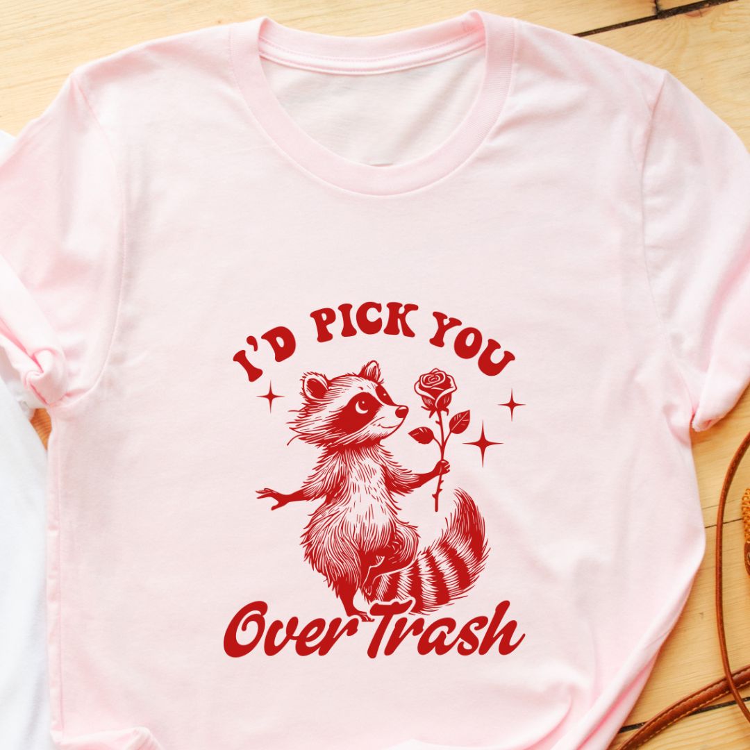 "I Would Pick You Over Trash" Funny T-Shirt – Humorous Unisex Tee for Men & Women in India