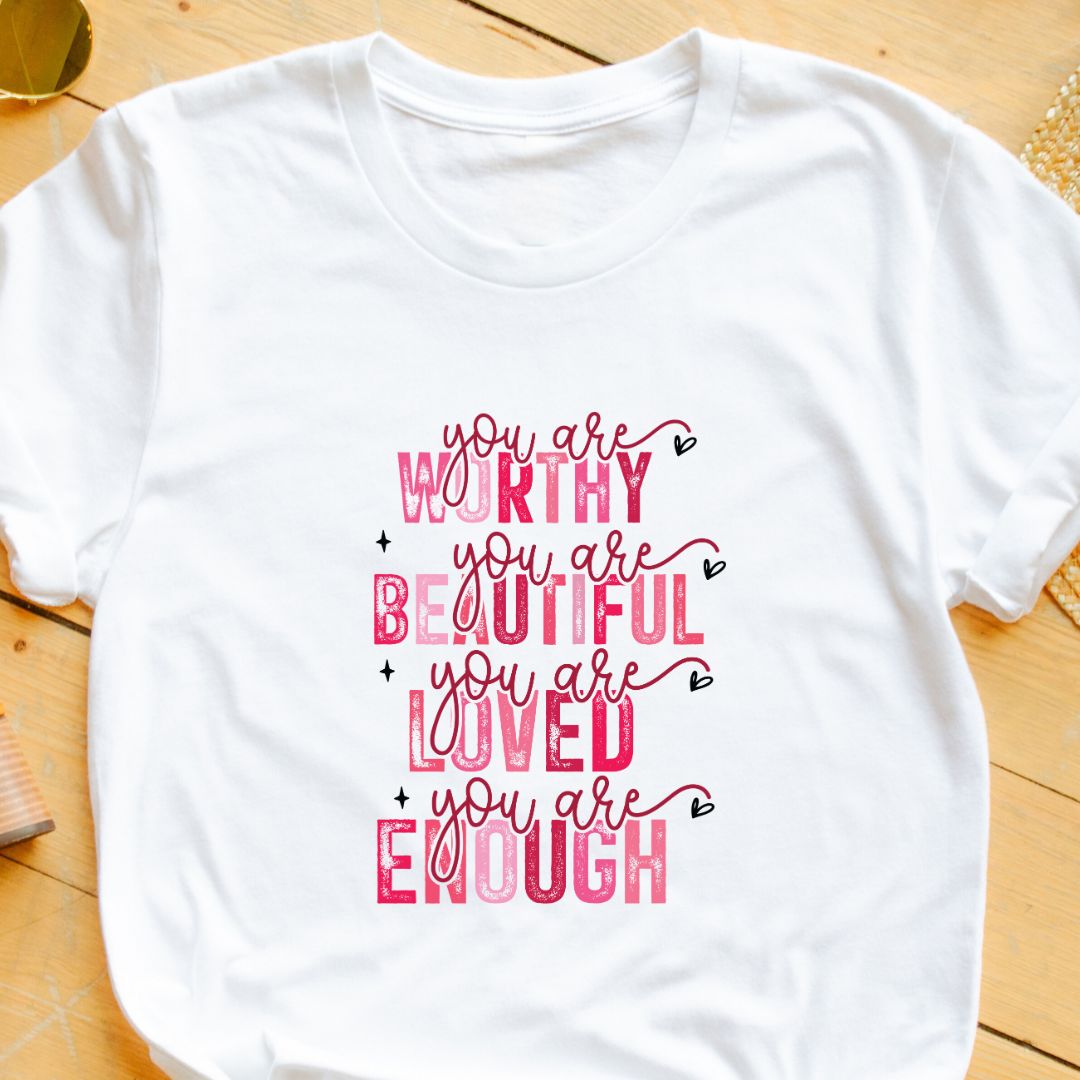 "You Are Worthy, Beautiful, Loved, Enough" T-Shirt – Empowering Gift for Women | Unisex Fit