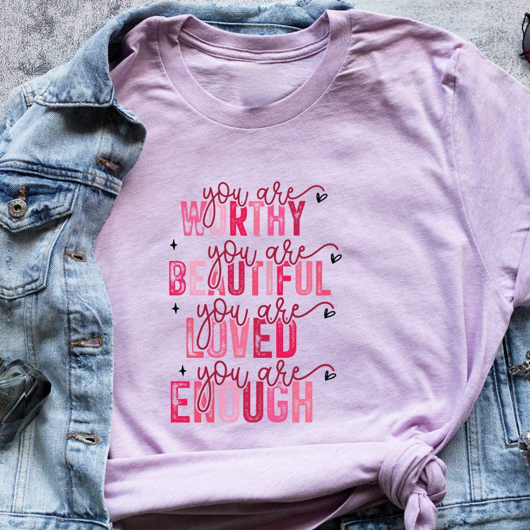 "You Are Worthy, Beautiful, Loved, Enough" T-Shirt – Empowering Gift for Women | Unisex Fit