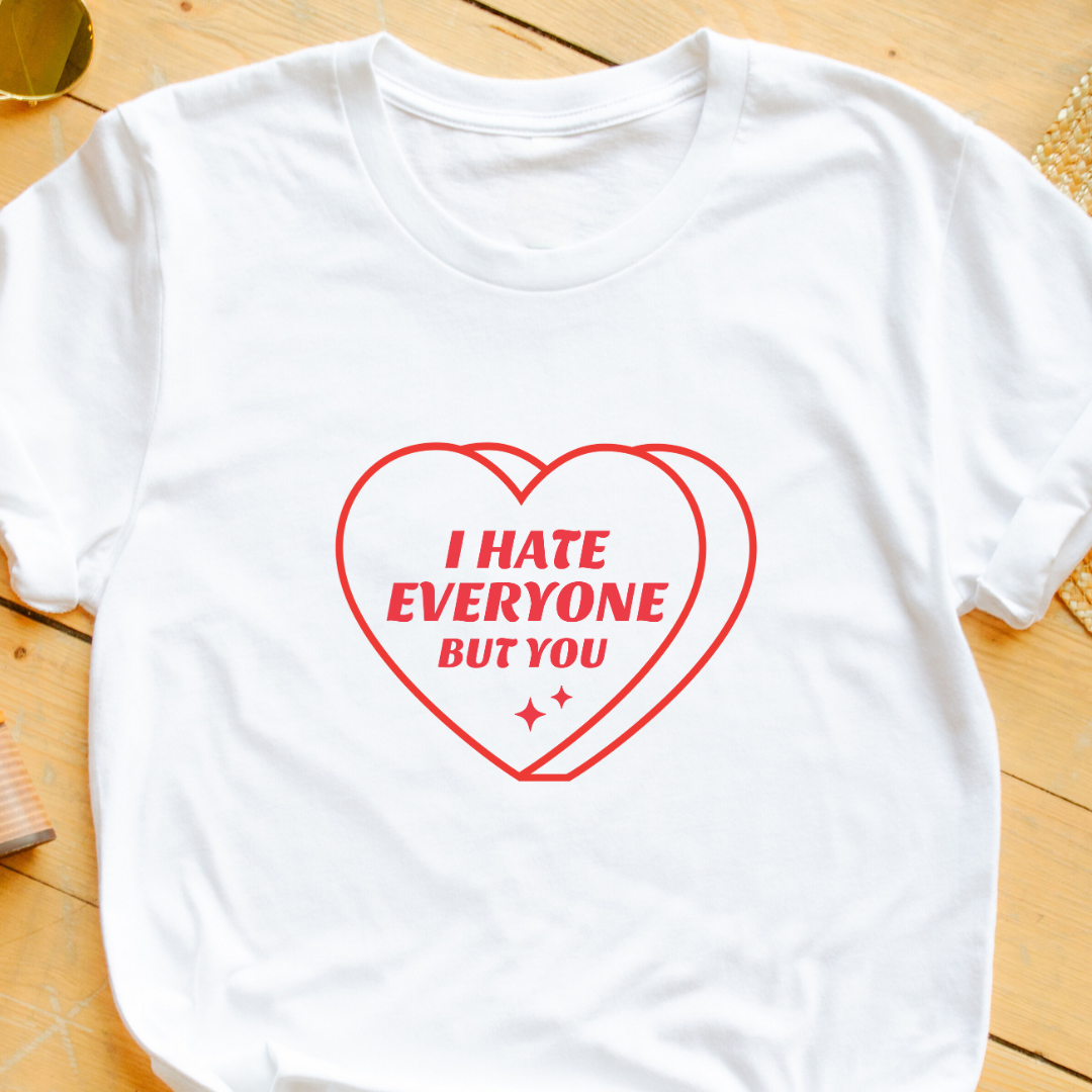 "I Hate Everyone But You" T-Shirt – Funny & Relatable Valentine’s Gift | Unisex Fit