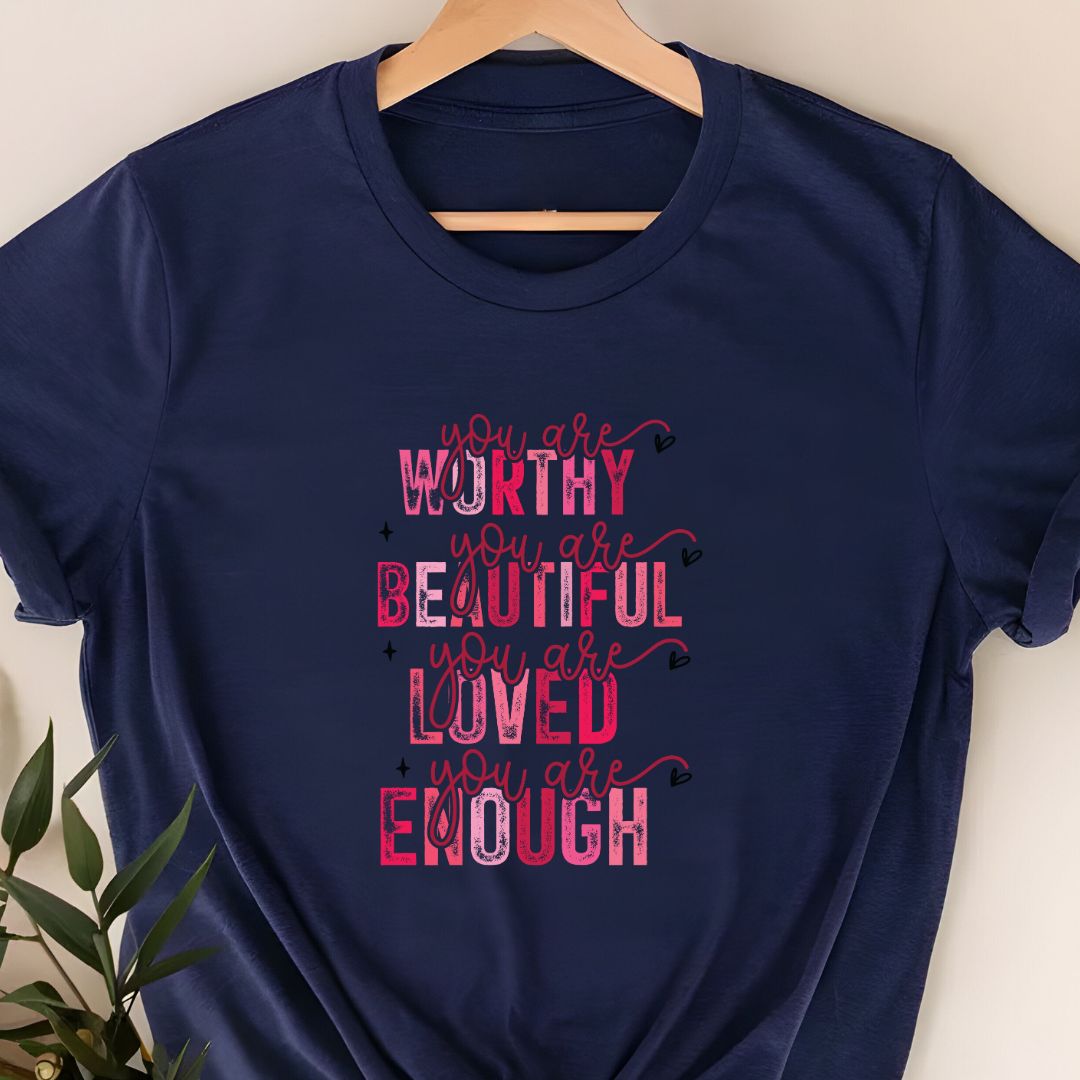 "You Are Worthy, Beautiful, Loved, Enough" T-Shirt – Empowering Gift for Women | Unisex Fit