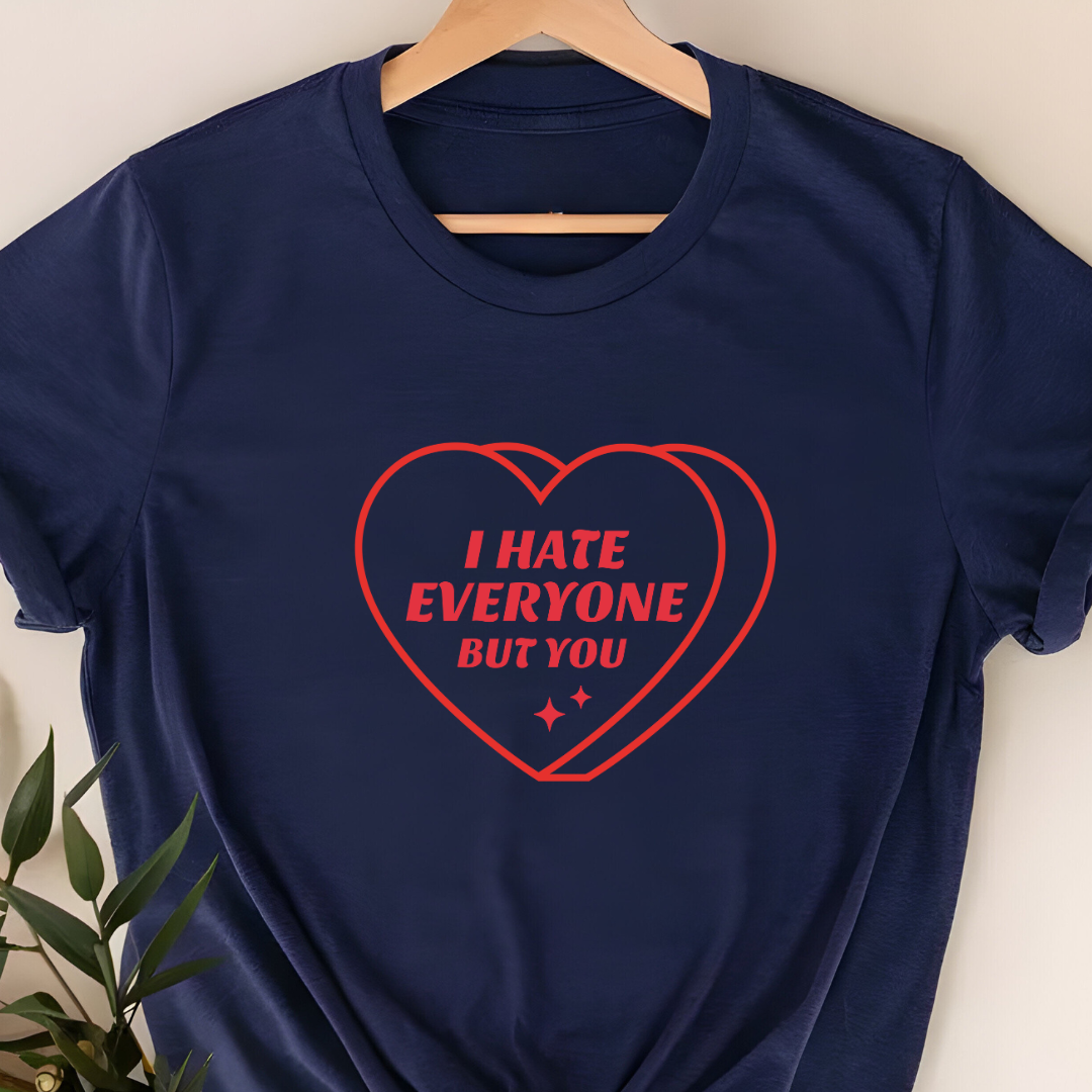 "I Hate Everyone But You" T-Shirt – Funny & Relatable Valentine’s Gift | Unisex Fit