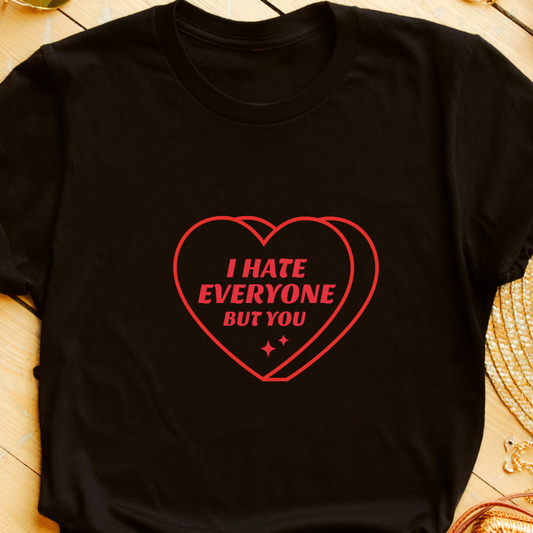 "I Hate Everyone But You" T-Shirt – Funny & Relatable Valentine’s Gift | Unisex Fit