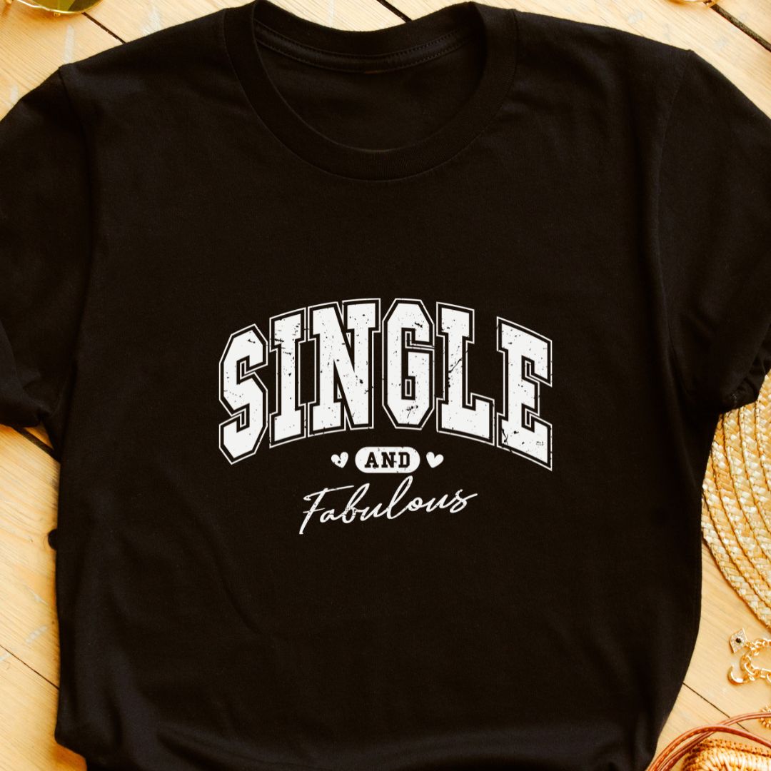 "Single and Fabulous" T-Shirt – Empowering & Stylish Tee for Independent Women | Unisex Fit