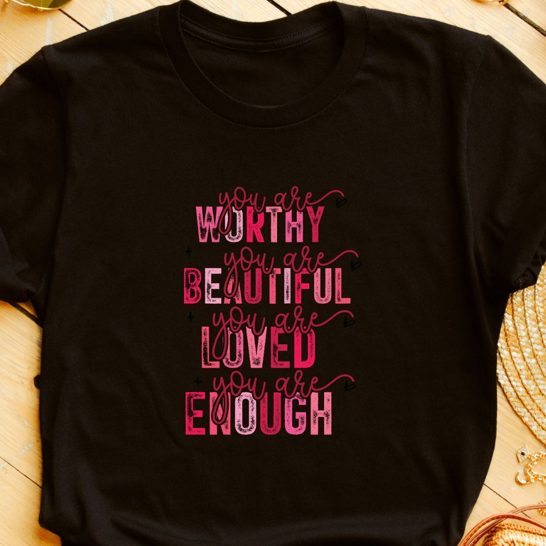 "You Are Worthy, Beautiful, Loved, Enough" T-Shirt – Empowering Gift for Women | Unisex Fit