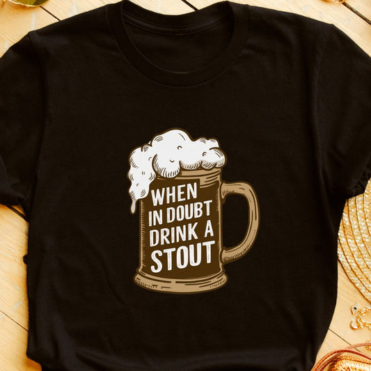 "When in Doubt, Drink a Stout" T-Shirt – Funny Beer Quote for Stout Lovers | Unisex Fit