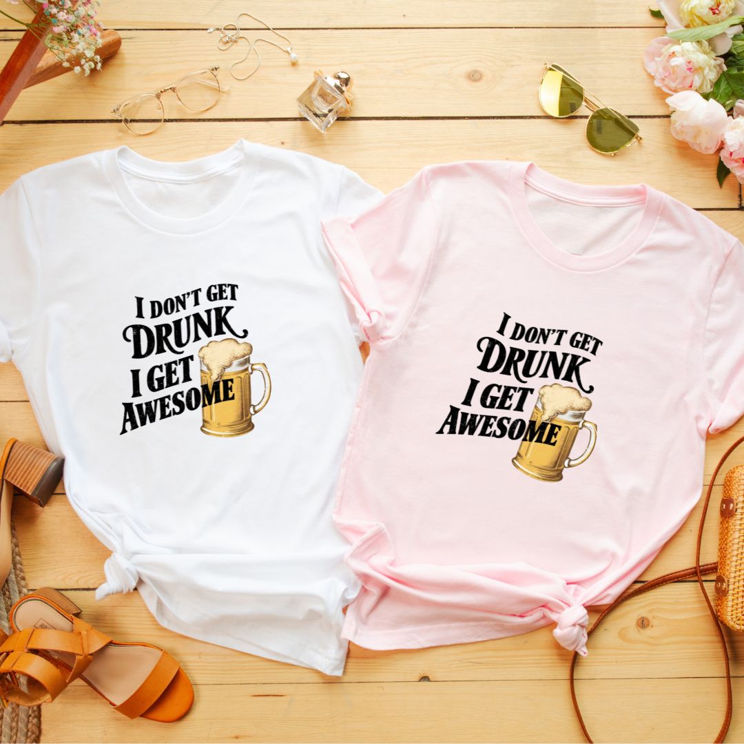 "I Don’t Get Drunk, I Get Awesome" T-Shirt – Funny Beer Lover’s Tee for Parties & Fun | Unisex Fit