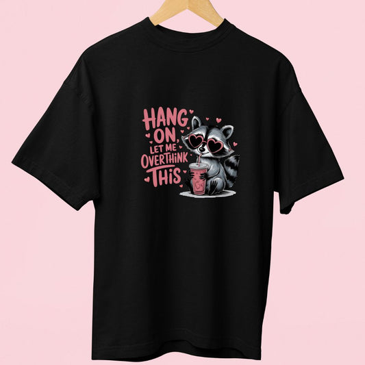 "Hang On, Let Me Overthink This" Oversized T-Shirt – Funny Raccoon Graphic for Overthinkers