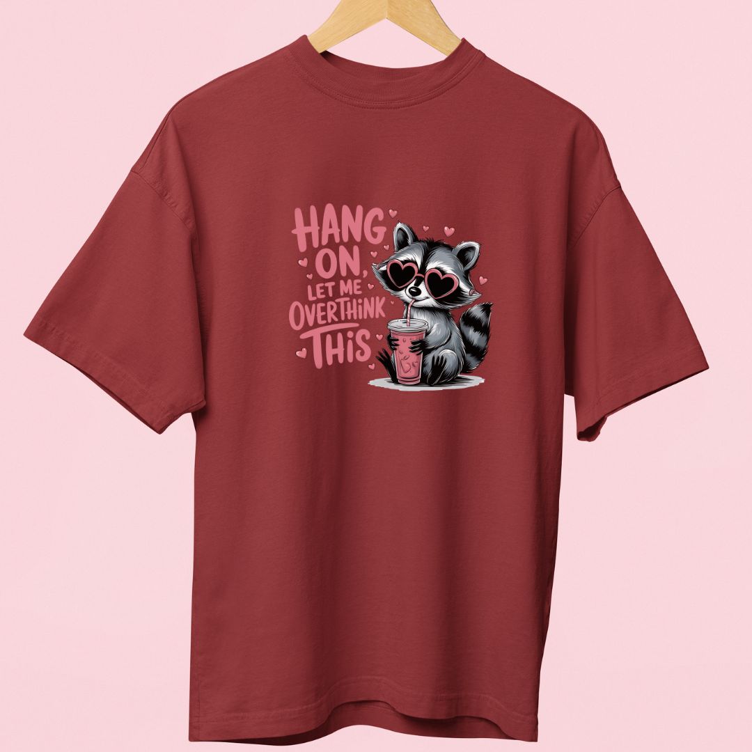 "Hang On, Let Me Overthink This" Oversized T-Shirt – Funny Raccoon Graphic for Overthinkers