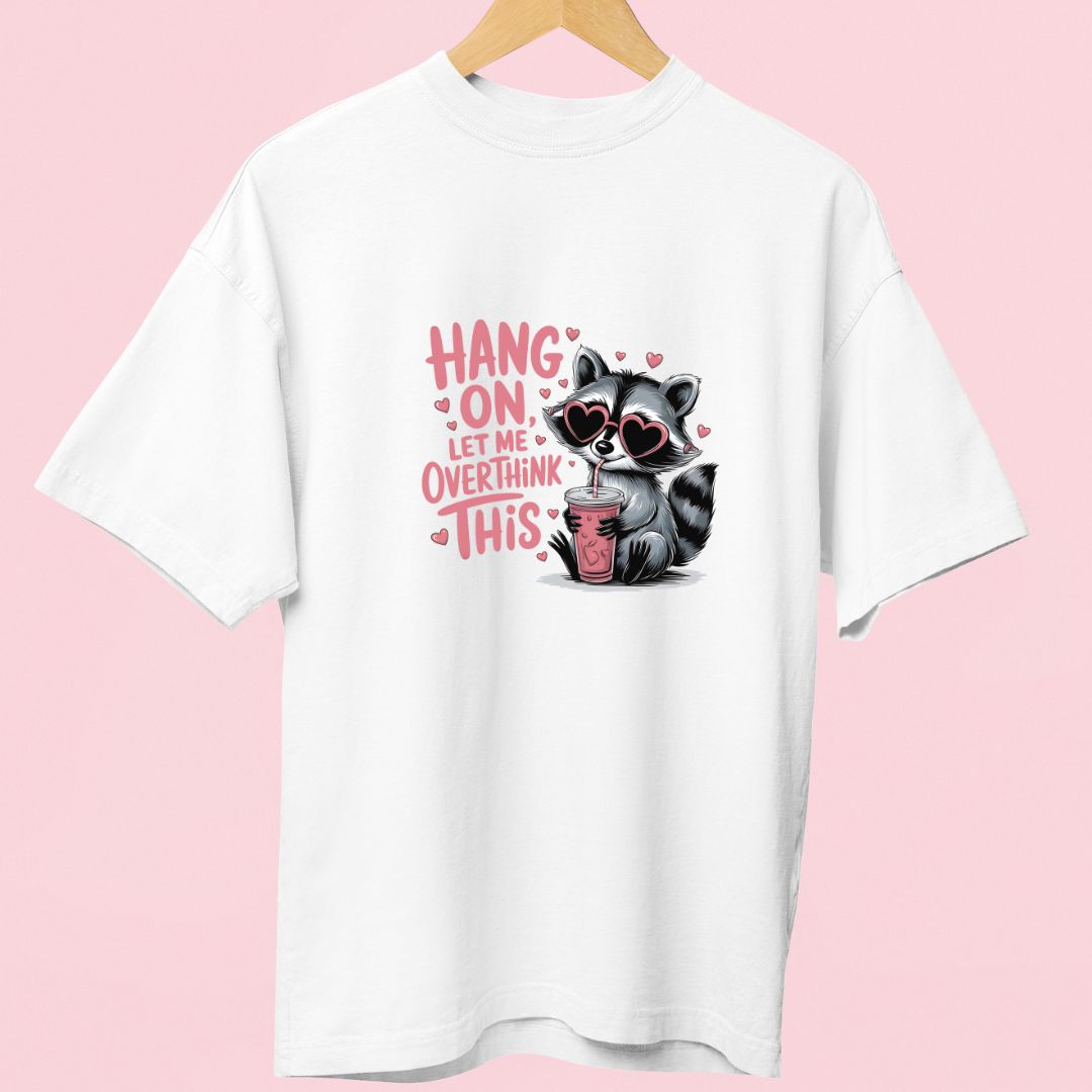 "Hang On, Let Me Overthink This" Oversized T-Shirt – Funny Raccoon Graphic for Overthinkers