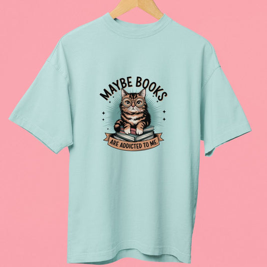 "Maybe Books Are Addicted to Me" Oversized T-Shirt – Cute Cat Design for Book Lovers