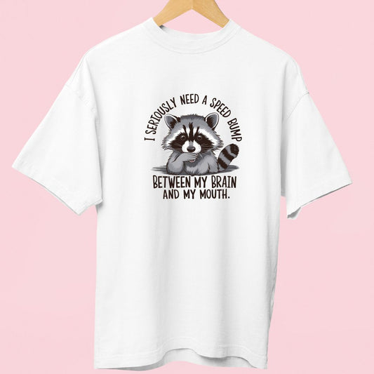 "I Seriously Need a Speed Bump Between My Brain & Mouth" Oversized T-Shirt – Funny Raccoon Design