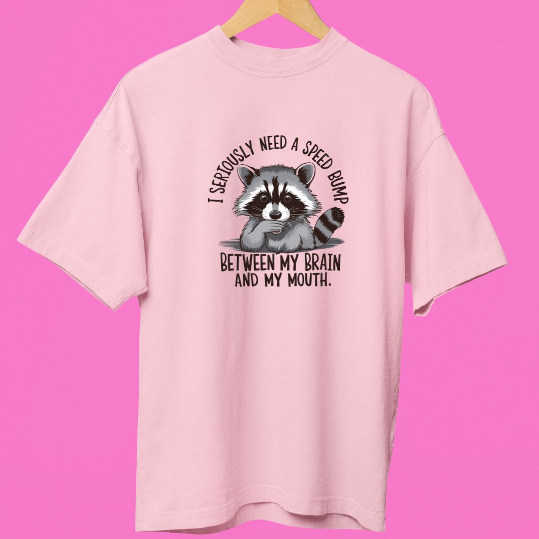 "I Seriously Need a Speed Bump Between My Brain & Mouth" Oversized T-Shirt – Funny Raccoon Design