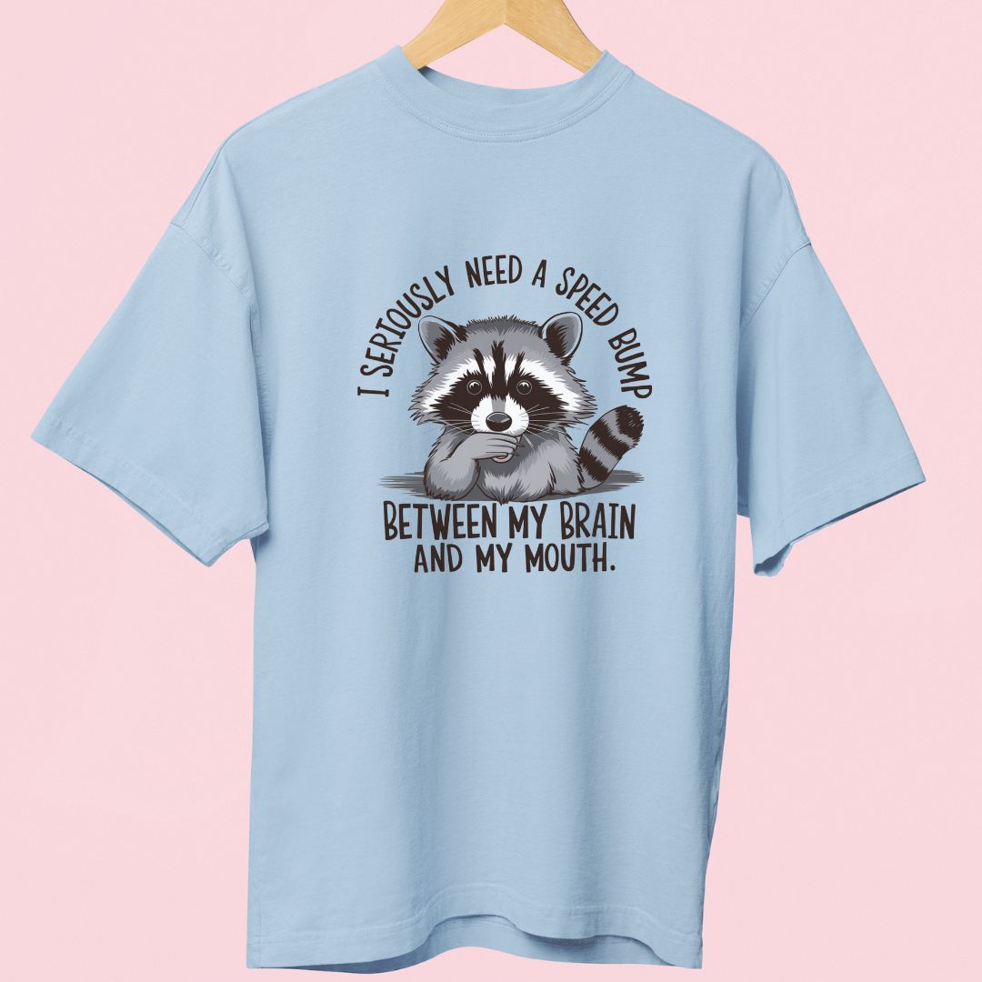 "I Seriously Need a Speed Bump Between My Brain & Mouth" Oversized T-Shirt – Funny Raccoon Design