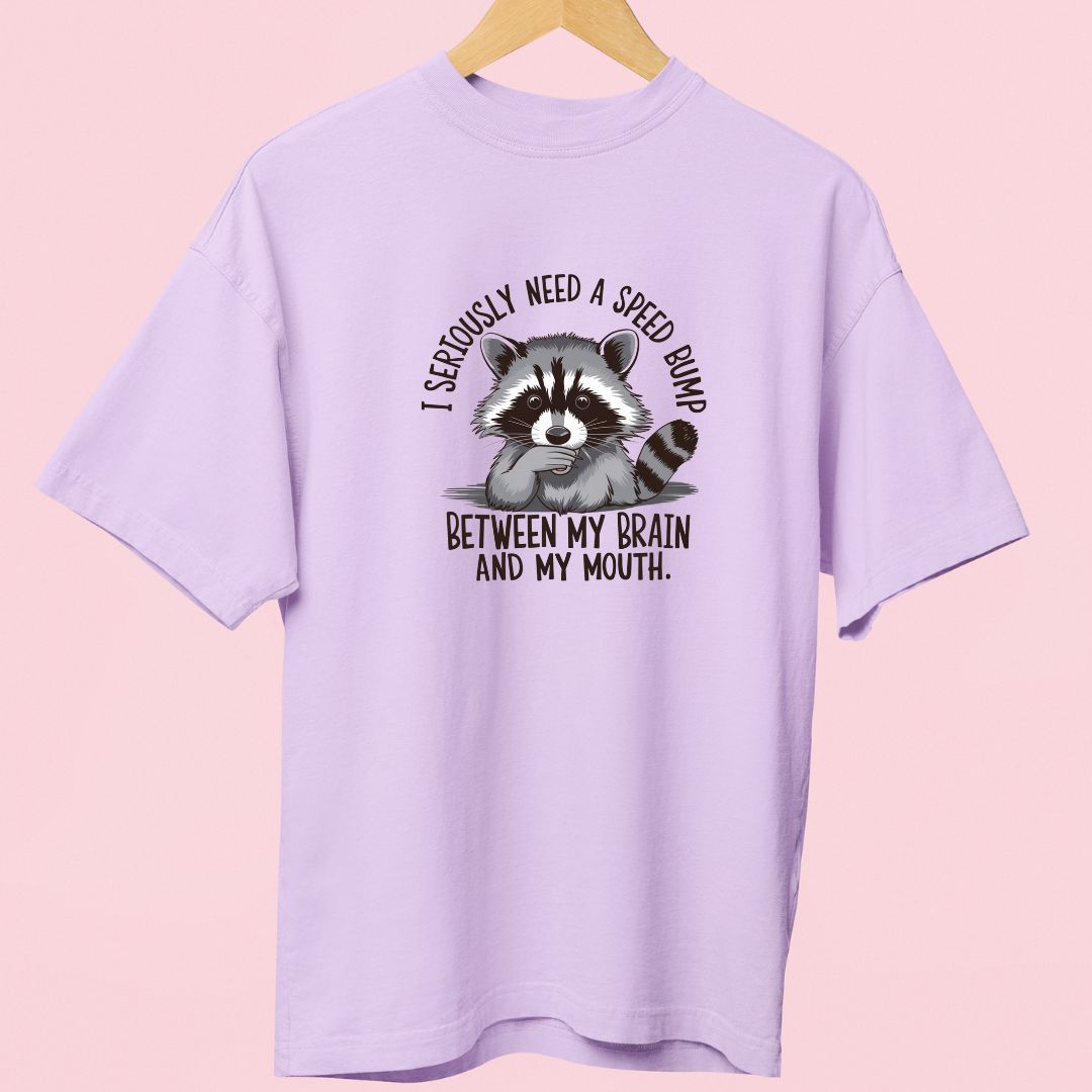 "I Seriously Need a Speed Bump Between My Brain & Mouth" Oversized T-Shirt – Funny Raccoon Design