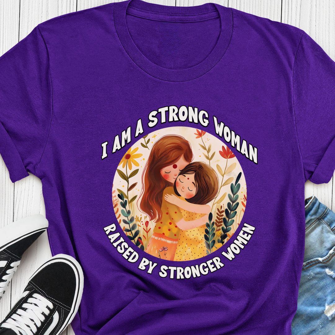 "I Am a Strong Woman Raised by Stronger Women" T-Shirt with Mother-Daughter Hug Graphic