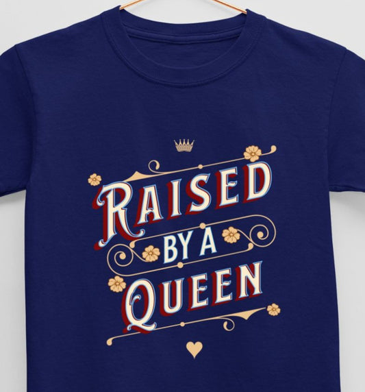 Raised by a Queen (age 0 to 13 years) T-Shirt