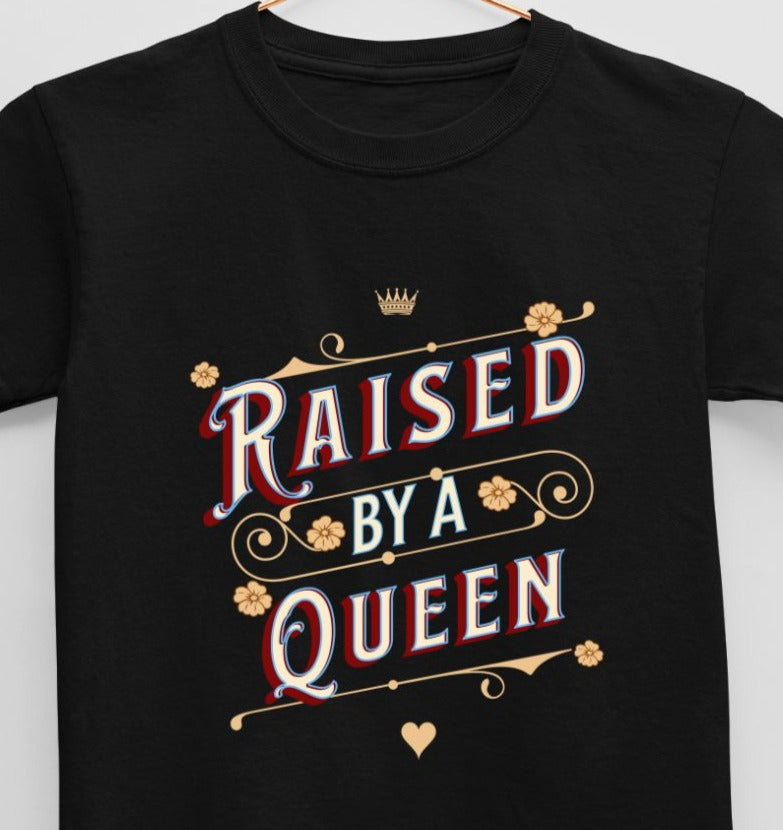 Raised by a Queen (age 0 to 13 years) T-Shirt