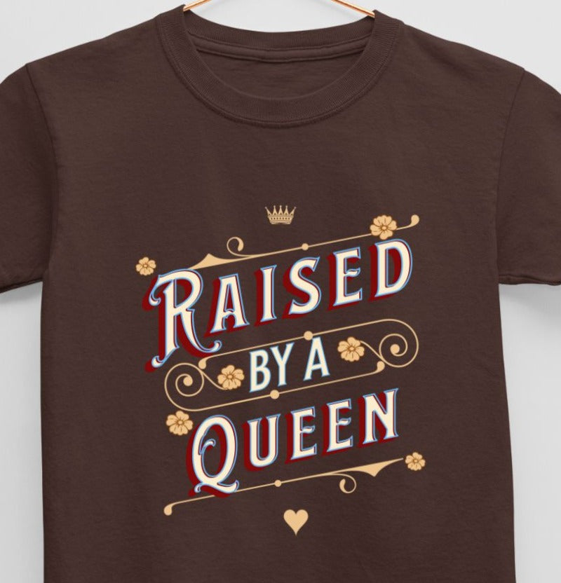 Raised by a Queen (age 0 to 13 years) T-Shirt