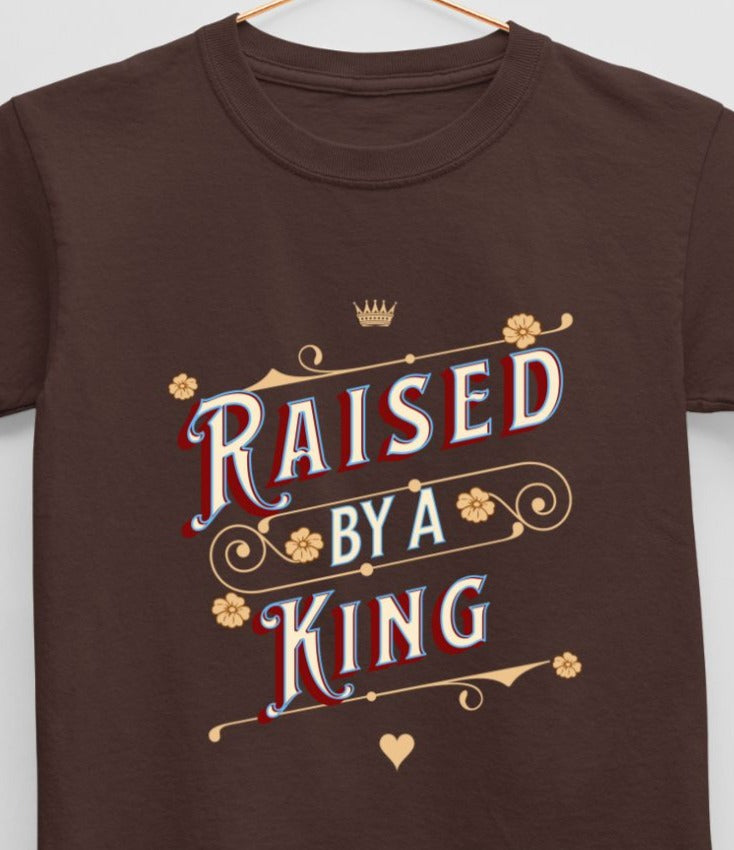 Raised by a King (age 0 to 13 years) T-Shirt