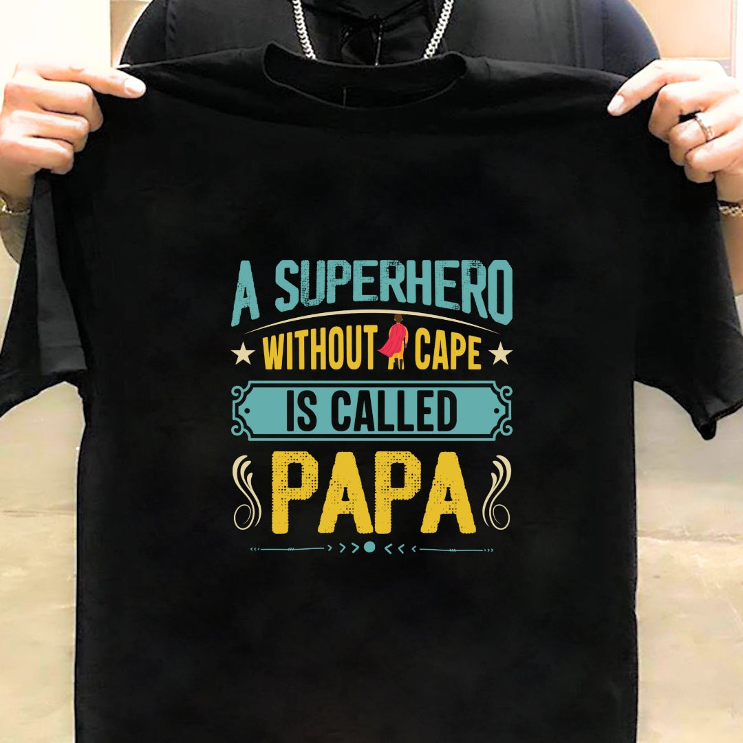 A Superhero Without a Cape is Called Papa T-shirt, perfect gift for Father/Dad