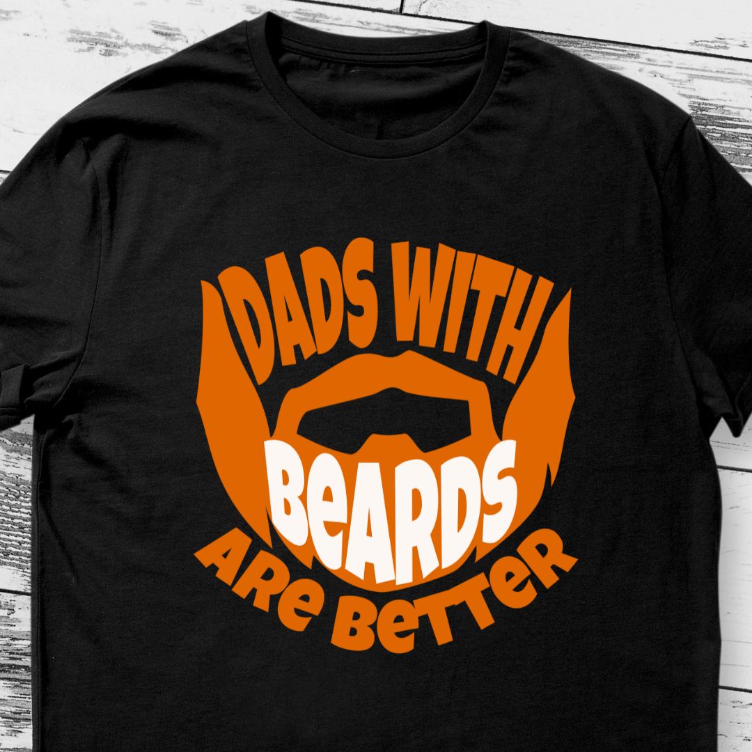 Dads with Beards Are Better T-Shirt - Celebrate Bearded Fathers