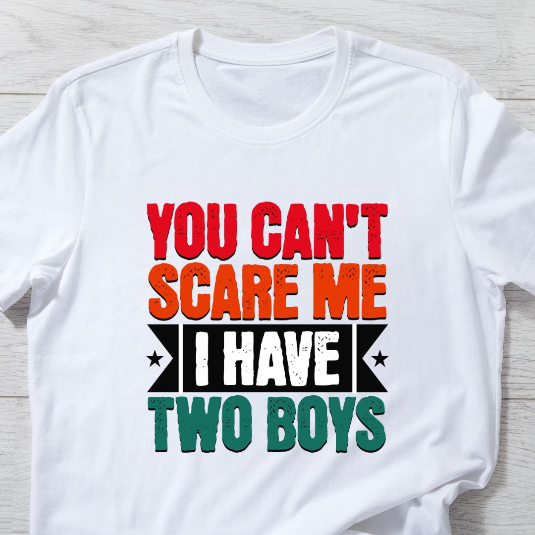 Funny Parents Son T-shirt: You Can't Scare Me, I Have Two Boys