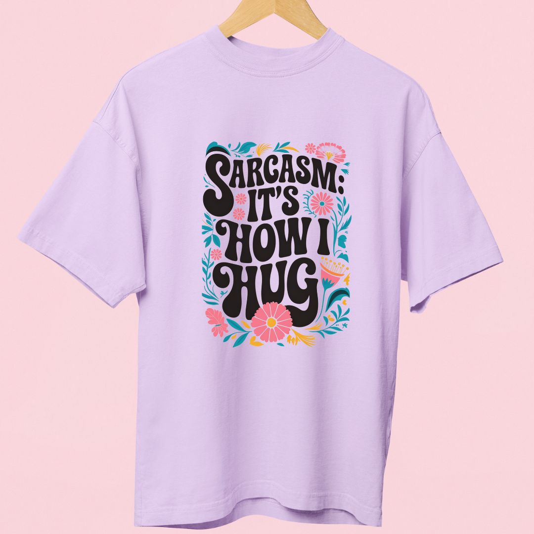 "Sarcasm is How I Hug" Oversized T-Shirt – Beautifully Designed for Sarcasm Lovers