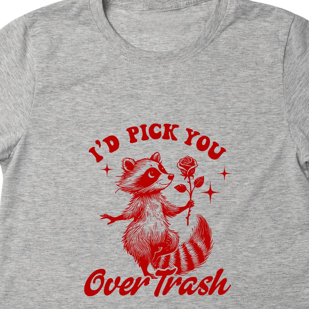 "I Would Pick You Over Trash" Funny T-Shirt – Humorous Unisex Tee for Men & Women in India