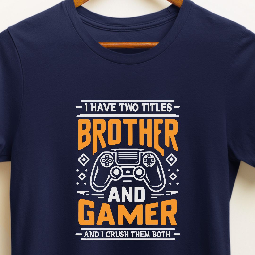 Gaming Enthusiast T-Shirt: I Crush Titles, I'm a Brother and a Gamer!