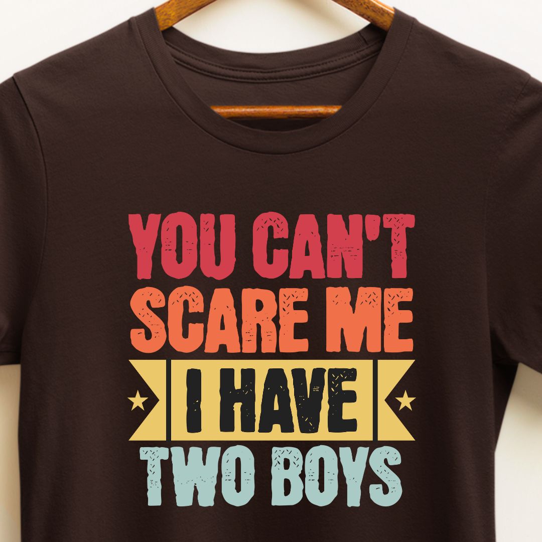 Funny Parents Son T-shirt: You Can't Scare Me, I Have Two Boys