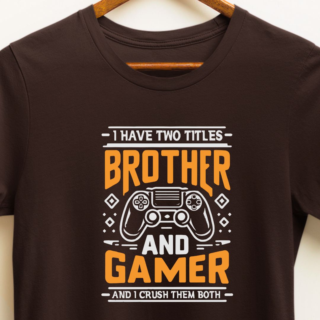 Gaming Enthusiast T-Shirt: I Crush Titles, I'm a Brother and a Gamer!