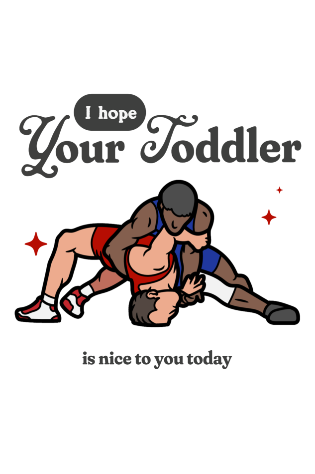 I Hope your Toddler is Nice to You Today T-shirt